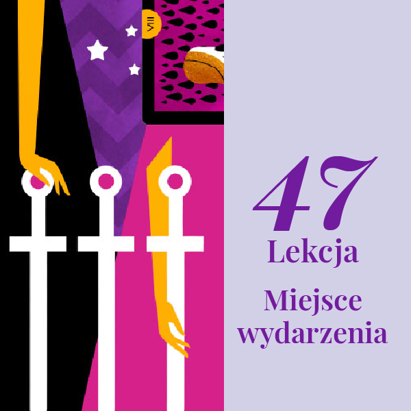 Lekcja 47 – Miejsce wydarzenia